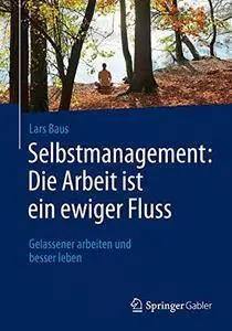 Selbstmanagement: Die Arbeit ist ein ewiger Fluss: Gelassener arbeiten und besser leben [Repost]