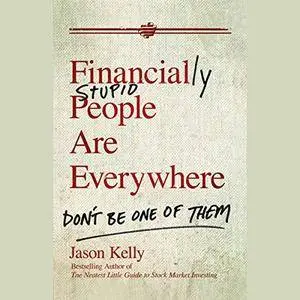 Financially Stupid People Are Everywhere: Don't Be One of Them [Audiobook]