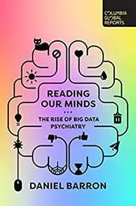 Reading Our Minds: The Rise of Big Data Psychiatry