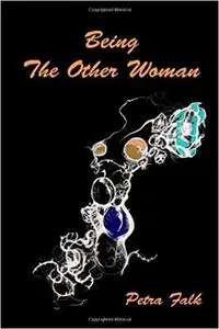 Being The Other Woman: The complete handbook for every woman in love with a married man