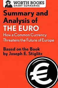 «Summary and Analysis of The Euro: How a Common Currency Threatens the Future of Europe» by Worth Books