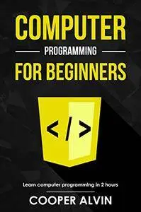 Computer Programming For Beginners: Learn The Basics of Java, SQL, C, C++, C#, Python, HTML, CSS and Javascript