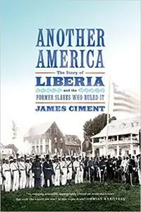 Another America: The Story of Liberia and the Former Slaves Who Ruled It (Repost)