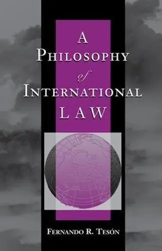 A Philosophy Of International Law (New Perspectives on Law, Culture & Society)