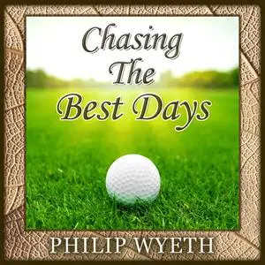 «Chasing the Best Days» by Philip Wyeth