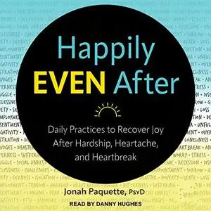 Happily Even After: Daily Practices to Recover Joy After Hardship, Heartache, and Heartbreak [Audiobook]