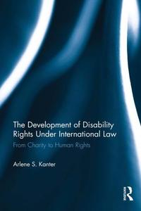 The Development of Disability Rights Under International Law : From Charity to Human Rights
