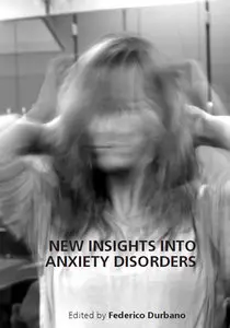 "New Insights into Anxiety Disorders" ed. by Federico Durbano