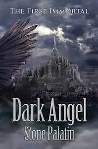 «The First Immortal: Dark Angel» by Stone Palatin