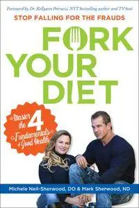 Fork Your Diet: Master the 4 Fundamentals of Good Health