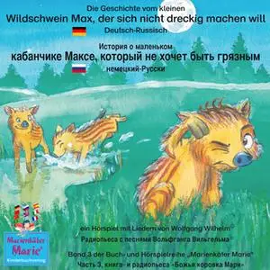 «Die Geschichte vom kleinen Wildschwein Max, der sich nicht dreckig machen will - Deutsch-Russisch» by Wolfgang Wilhelm