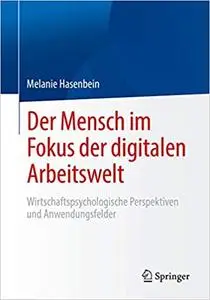 Der Mensch im Fokus der digitalen Arbeitswelt: Wirtschaftspsychologische Perspektiven und Anwendungsfelder