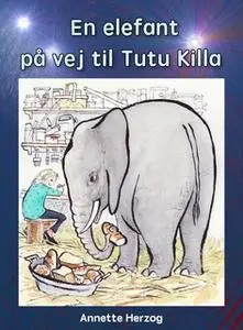 «En elefant på vej til Tutu Killa» by Annette Herzog
