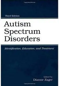 Autism Spectrum Disorders: Identification, Education, and Treatment (3rd edition) [Repost]