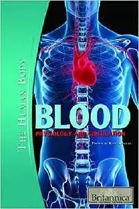 Blood: Physiology and Circulation (Human Body (Rosen Educational Publishing))