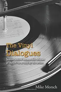 The Vinyl Dialogues: Stories Behind Memorable Albums of the 1970s as Told by the Artists