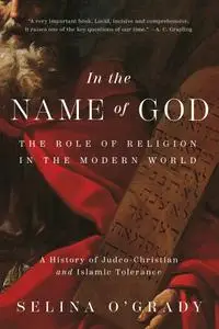 In the Name of God: The Role of Religion in the Modern World: A History of Judeo-Christian and Islamic Tolerance