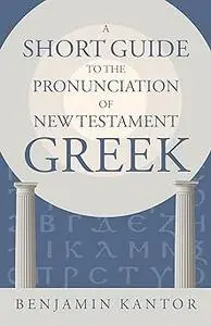 A Short Guide to the Pronunciation of New Testament Greek