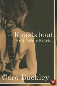 «Roustabout and Other Stories» by Caro Buckley