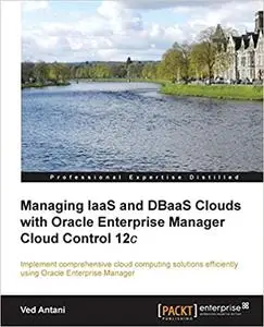 Managing IaaS and DBaaS Clouds with Oracle Enterprise Manager Cloud Control 12c (Repost)