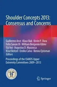 Shoulder Concepts 2013: Consensus and Concerns: Proceedings of the ISAKOS Upper Extremity Committees 2009-2013