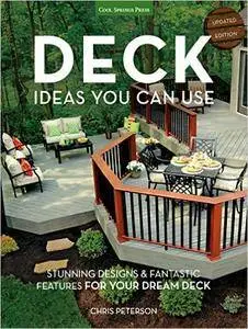 Deck Ideas You Can Use: Stunning Designs & Fantastic Features for Your Dream Deck, Updated Edition (repost)