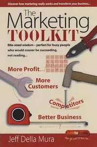 The Marketing Toolkit: Bite-sized Wisdom - Perfect for Busy People Who Would Sooner be Succeeding, Not Reading...