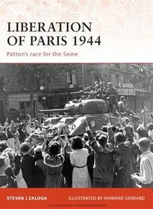 Liberation of Paris 1944: Patton's Race for the Seine (Osprey Campaign 194) (repost)