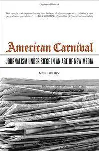 American Carnival: Journalism under Siege in an Age of New  Media