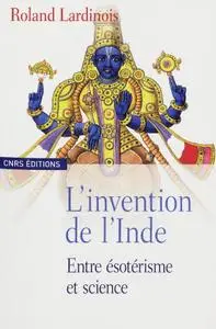 Roland Lardinois, "L’invention de l’Inde: Entre ésotérisme et science"