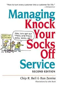 Chip R. Bell, Ron Zemke - Managing Knock Your Socks Off Service