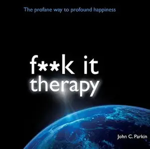 F--k It Therapy: The Profane Way to Profound Happiness [Audiobook]
