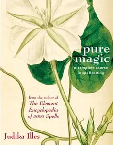 Pure Magic: A Complete Course in Spellcasting