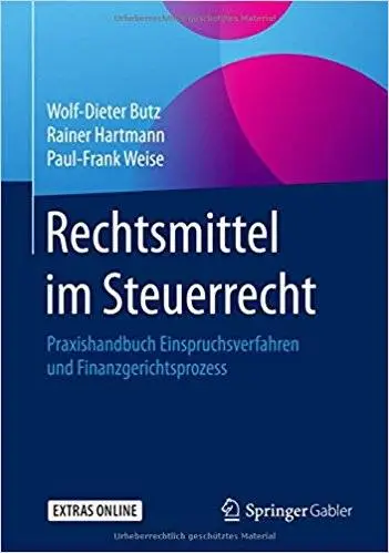Rechtsmittel im Steuerrecht: Praxishandbuch Einspruchsverfahren und Finanzgerichtsprozess