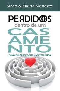 «Perdidos dentro de um casamento» by Eliana Menezes, Silvio Menezes