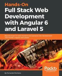 Hands-On Full Stack Web Development with Angular 6 and Laravel 5: Become fluent in both frontend and backend web development...