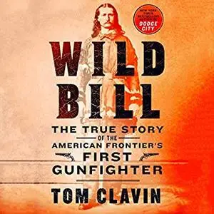 Wild Bill: The True Story of the American Frontier’s First Gunfighter [Audiobook]