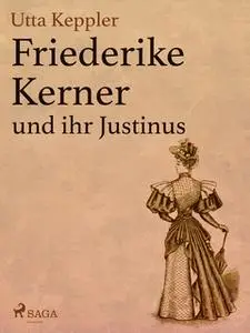 «Friederike Kerner und ihr Justinus» by Utta Keppler