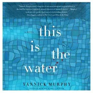 «This Is the Water» by Yannick Murphy