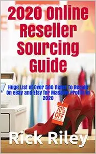 2020 Online Reseller Sourcing Guide: Huge List of Over 500 Items To Resale On eBay and Etsy for Massive Profits in 2020