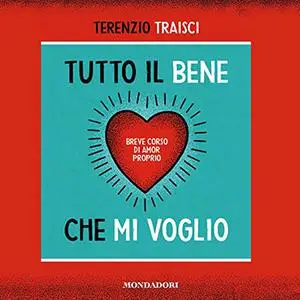 «Tutto il bene che mi voglio꞉ Breve corso di amor proprio» by Terenzio Traisci