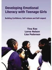 Developing Emotional Literacy with Teenage Girls: Developing Confidence, Self-Esteem and Self-Respect