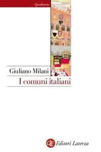 Giuliano Milani - I comuni italiani: Secoli XII-XIV