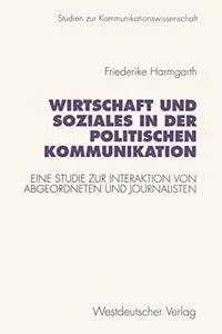 Wirtschaft und Soziales in der politischen Kommunikation: Eine Studie zur Interaktion von Abgeordneten und Journalisten