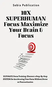 10X SUPERHUMAN Focus Maximize Your Brain & Focus