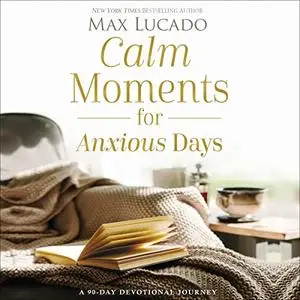 Calm Moments for Anxious Days: A 90-Day Devotional Journey [Audiobook]