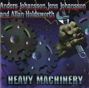 Anders Johansson, Jens Johansson and Allan Holdsworth - Heavy Machinery (1996) {Shrapnel Records}