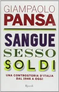 Sangue, sesso e soldi. Una controstoria d'Italia dal 1946 a oggi di Giampaolo Pansa