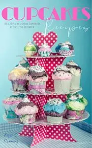 Cupcakes Cookbook: 80 Easy & Delicious Cupcakes Recipe for Beginner.
