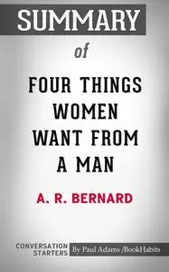 «Summary of Four Things Women Want from a Man» by Paul Adams